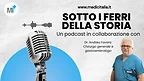 Sotto i ferri della storia - il video podcast di Medicitalia